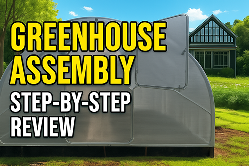 GREENHOUSE ASSEMBLY STEP-BY-STEP REVIEW